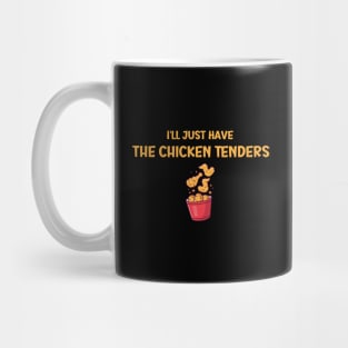 I'll Just Have The Chicken Tenders Mug